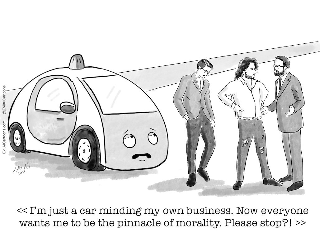 Evil AI cartoons: A driverless car looking frustrated says "I'm just a car minding my own business. Now everyone wants me to be the pinnacle of morality. Please stop?!" while 3 men look on talking